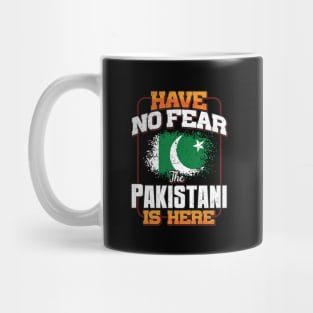 Pakistani Flag  Have No Fear The Pakistani Is Here - Gift for Pakistani From Pakistan Mug